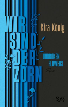 Kira König - Unbroken Flowers - Wir sind der Zorn