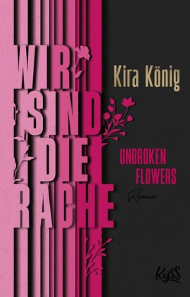 Kira König - Unbroken Flowers - Wir sind die Rache